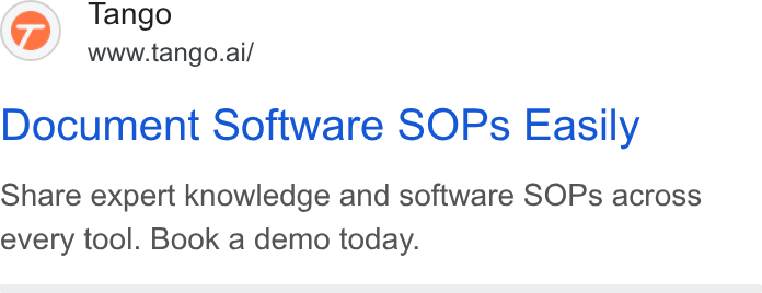 Tango ad on Google Ads: Tango www.tango.ai/ Document Software SOPs Easily Share expert knowledge and software SOPs across every tool. Book a demo today.