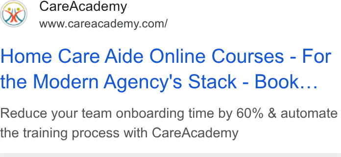 CareAcademy ad on Google Ads: Home Care Aide Online Courses - For the Modern Agency's Stack - Book... Reduce your team onboarding time by 60% & automate the training process with Care Academy