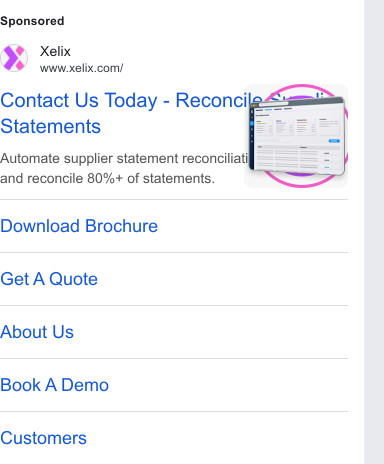 Xelix ad on Google Ads: Contact Us Today - Reconcig#& Statements Automate supplier statement reconciliati and reconcile 80%+ of statements. } Download Brochure Get A Quote About Us Book A Demo Customers