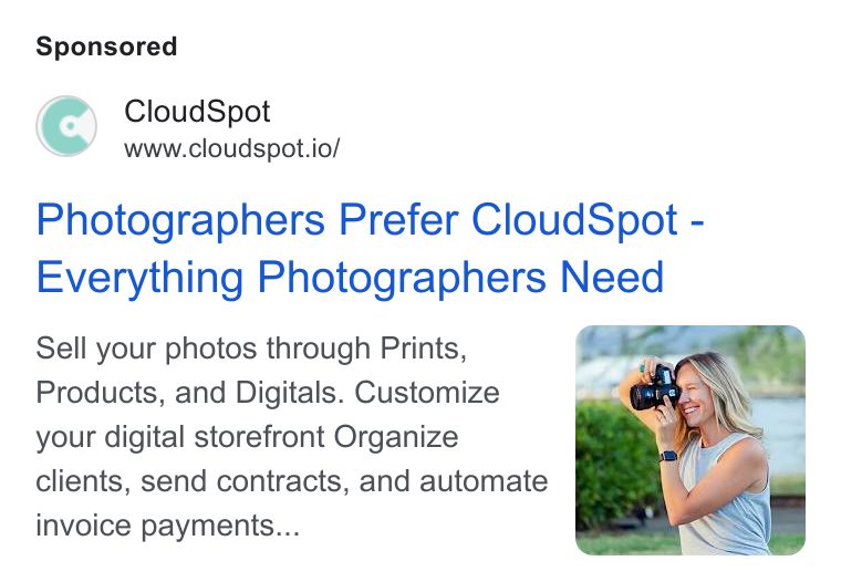 CloudSpot ad on Google Ads: Cloud Spot www.cloudspot.io/ Photographers Prefer Cloud Spot - Everything Photographers Need Sell your photos through Prints, Products, and Digitals. Customize your digital storefront Organize clients, send contracts, and automate invoice payments...