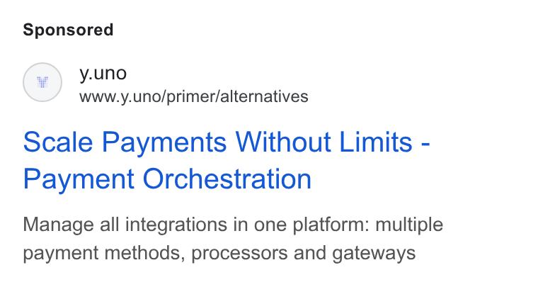 Yuno ad on Google Ads: y.uno www.y.uno/primer/alternatives scale Payments Without Limits - Payment Orchestration Manage all integrations in one platform: multiple payment methods, processors and gateways