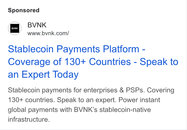 BVNK ad on Google Ads: Stablecoin Payments Platform - Coverage of 130+ Countries - Speak to an Expert Today Stablecoin payments for enterprises & PSPs. Covering 130+ countries. Speak to an expert. Power instant global payments with BVNK’s stablecoin-native infrastructure.