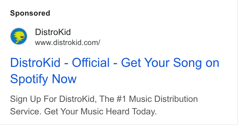 DistroKid ad on Google Ads: Distro Kid - Official - Get Your Song on Spotify Now Sign Up For Distro Kid, The #1 Music Distribution Service. Get Your Music Heard Today.