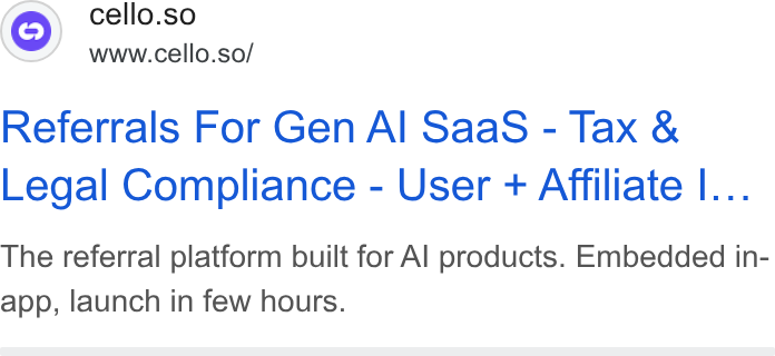 Cello ad on Google Ads: cello.so www.cello.so/ Referrals For Gen Al Saa S - Tax & Legal Compliance - User + Affiliate I... The referral platform built for Al products. Embedded in- app, launch in few hours.