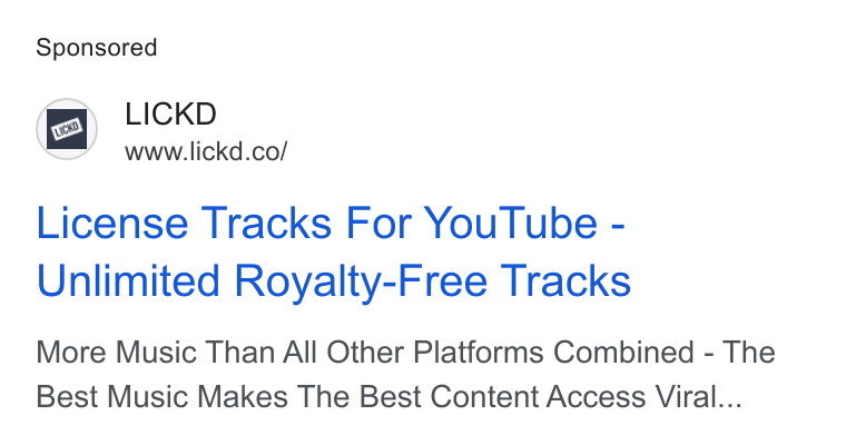 Lickd ad on Google Ads: License Tracks For You Tube - Unlimited Royalty-Free Tracks More Music Than All Other Platforms Combined - The Best Music Makes The Best Content Access Viral...