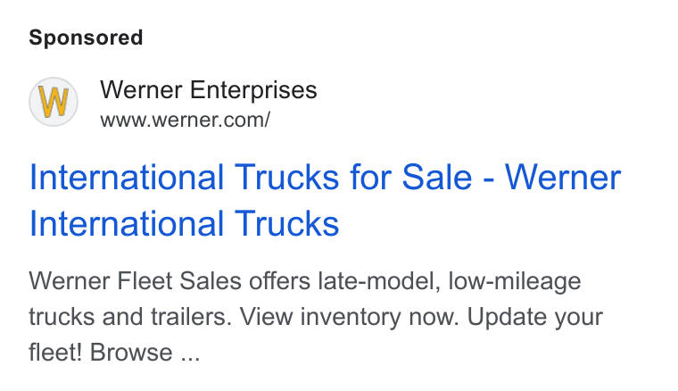 Werner Enterprises ad on Google Ads: International Trucks for Sale - Werner International Trucks Werner Fleet Sales offers late-model, low-mileage trucks and trailers. View inventory now. Update your fleet! Browse ...