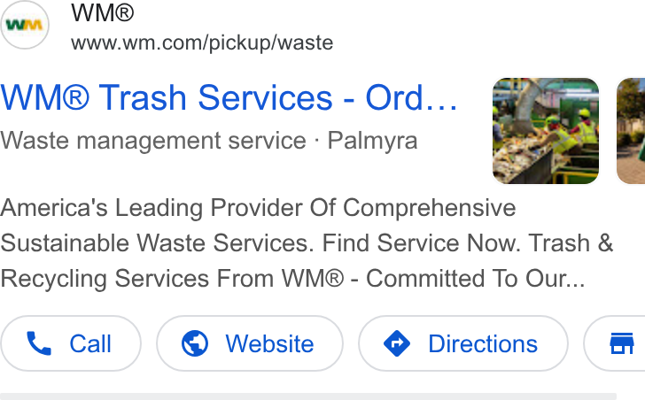 Waste Management ad on Google Ads: WMe® Trash Services - Ord... Waste management service - Palmyra America’s Leading Provider Of Comprehensive Sustainable Waste Services. Find Service Now. Trash & Recycling Services From WM® - Committed To Our... Y Call © Website ( i