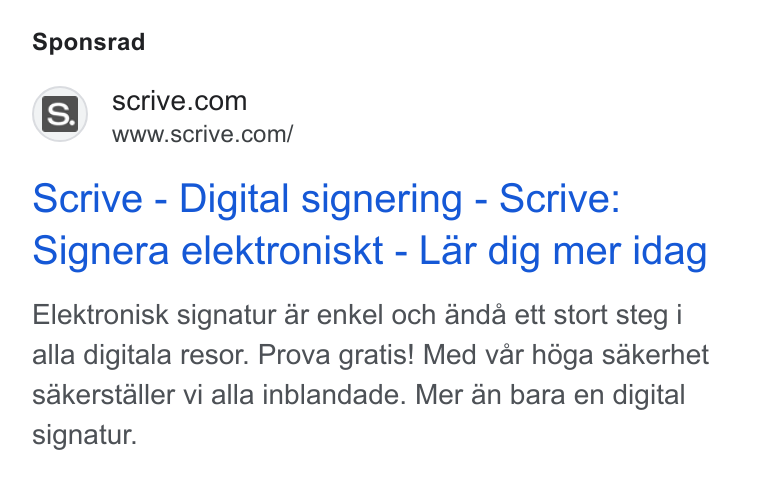 Scrive ad on Google Ads: \S’ www.scrive.com/ Scrive - Digital signering - Scrive: Signera elektroniskt - Lar dig mer idag Elektronisk signatur ar enkel och anda ett stort steg i alla digitala resor. Prova gratis! Med var héga sakerhet sakerstaller vi alla inblandade. Mer an bara en digital signatur.