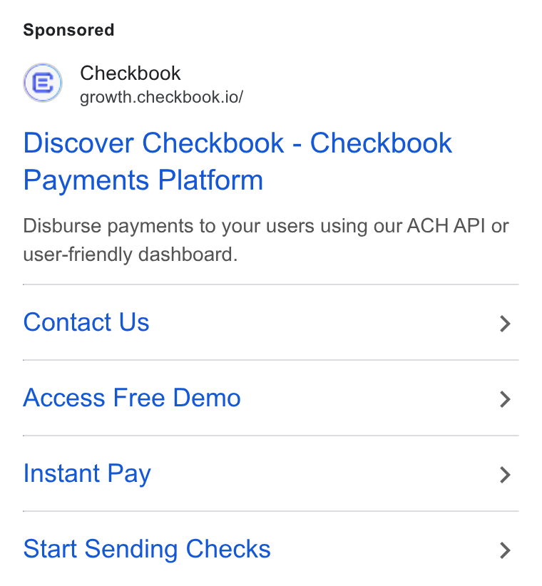 Checkbook ad on Google Ads: Checkbook growth.checkbook.io/ Discover Checkbook - Checkbook Payments Platform Disburse payments to your users using our ACH API or user-friendly dashboard. Contact Us > Access Free Demo > Instant Pay > Start Sending Checks >