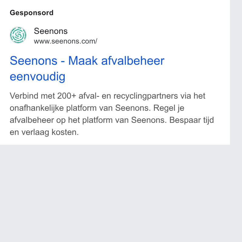 Seenons ad on Google Ads: Gesponsord Seenons - Maak afvalbeheer eenvoudig Verbind met 200+ afval- en recyclingpartners via het onafhankelijke platform van Seenons. Regel je afvalbeheer op het platform van Seenons. Bespaar tijd en verlaag kosten.