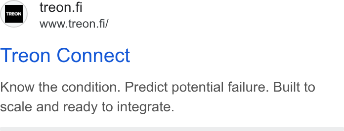 Treon ad on Google Ads: www.treon.fi/ Treon Connect Know the condition. Predict potential failure. Built to scale and ready to integrate.
