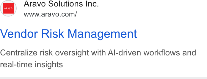 Aravo Solutions ad on Google Ads: eo, Vendor Risk Management Centralize risk oversight with Al-driven workflows and real-time insights