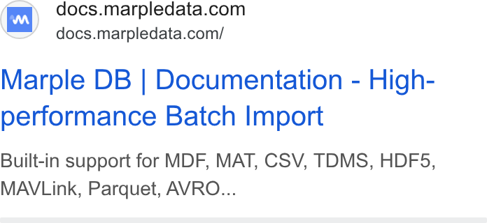 Marple ad on Google Ads: docs.marpledata.com/ Marple DB | Documentation - High- performance Batch Import Built-in support for MDF, MAT, CSV, TDMS, HDF5, MAWVLink, Parquet, AVRO...