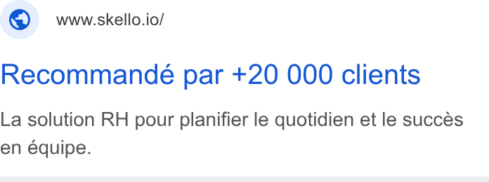 Skello ad on Google Ads: ; ©) wwwskello.io/ Recommande par +20 000 clients La solution RH pour planifier le quotidien et le succes en equipe.