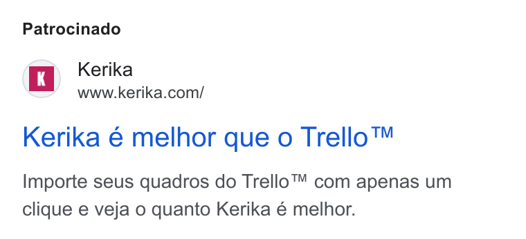 Kerika ad on Google Ads: Patrocinado Kerika 6 melhor que o Trello™ Importe seus quadros do Trello™ com apenas um clique e veja o quanto Kerika é melhor.