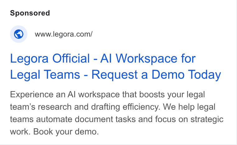 Legora ad on Google Ads: Legora Official - Al Workspace for Legal Teams - Request a Demo Today Experience an Al workspace that boosts your legal team’s research and drafting efficiency. We help legal teams automate document tasks and focus on strategic work. Book your demo.