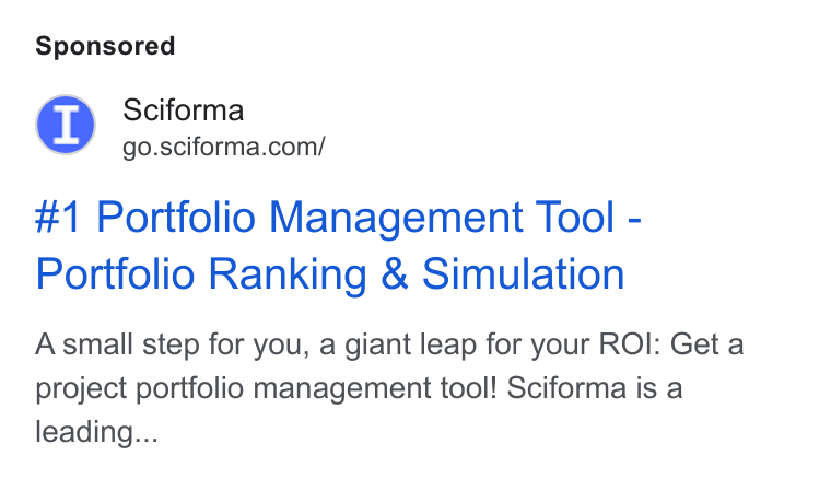 Sciforma ad on Google Ads: #1 Portfolio Management Tool - Portfolio Ranking & Simulation Asmall step for you, a giant leap for your ROI: Get a project portfolio management tool! Sciforma is a leading...