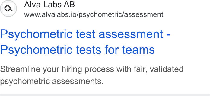Alva Labs ad on Google Ads: Alva Labs AB www.alvalabs.io/psychometric/assessment Psychometric test assessment - Psychometric tests for teams Streamline your hiring process with fair, validated psychometric assessments.