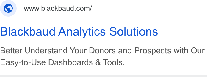 Blackbaud ad on Google Ads: Blackbaud Analytics Solutions Better Understand Your Donors and Prospects with Our Easy-to-Use Dashboards & Tools.
