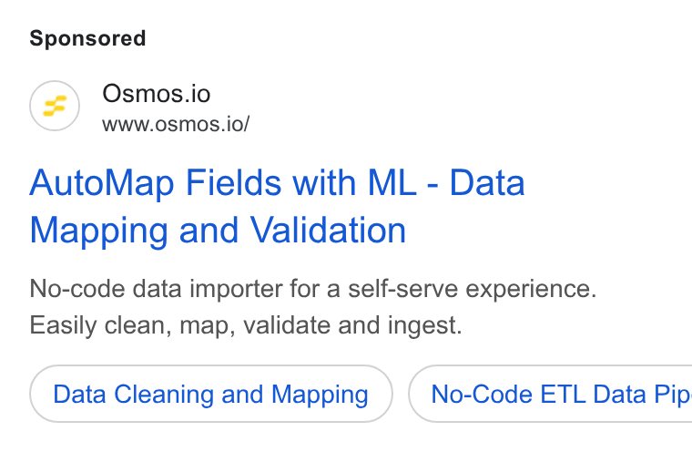 Osmos ad on Google Ads: Osmos.io www.osmos.io/ Auto Map Fields with ML - Data Mapping and Validation No-code data importer for a self-serve experience. Easily clean, map, validate and ingest. Data Cleaning and Mapping ) ( No-Code ETL Data Pip