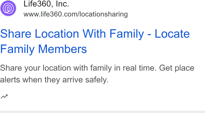 Life360 ad on Google Ads: Share Location With Family - Locate Family Members Share your location with family in real time. Get place alerts when they arrive safely. nw