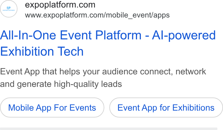 ExpoPlatform ad on Google Ads: www.expoplatform.com/mobile_event/apps All-In-One Event Platform - Al-powered Exhibition Tech Event App that helps your audience connect, network and generate high-quality leads Mobile App For Events Event App for Exhibitions