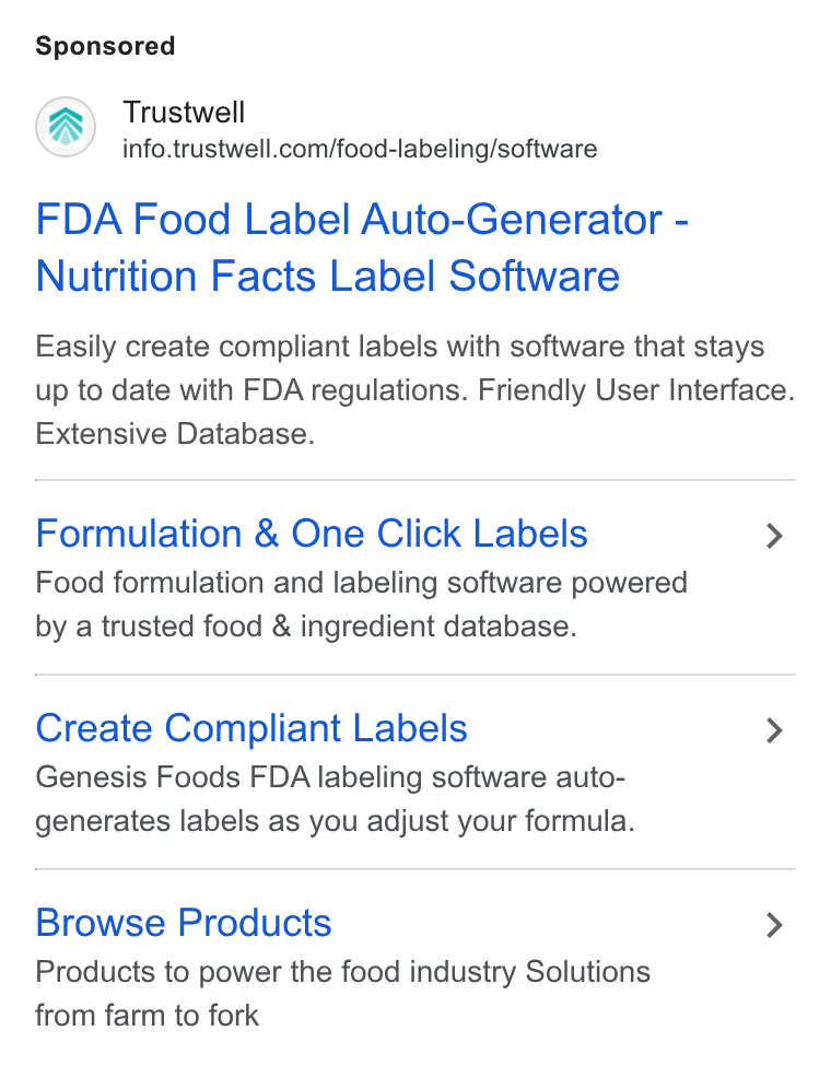 Trustwell ad on Google Ads: FDA Food Label Auto-Generator - Nutrition Facts Label Software Easily create compliant labels with software that stays up to date with FDA regulations. Friendly User Interface. Extensive Database. Formulation & One Click Labels > Food formulation and labeling software powered by a trusted food & ingredient database. Create Compliant Labels > Genesis Foods FDA labeling software auto- generates labels as you adjust your formula. Browse Products > Products to power the food industry Solutions from farm to fork
