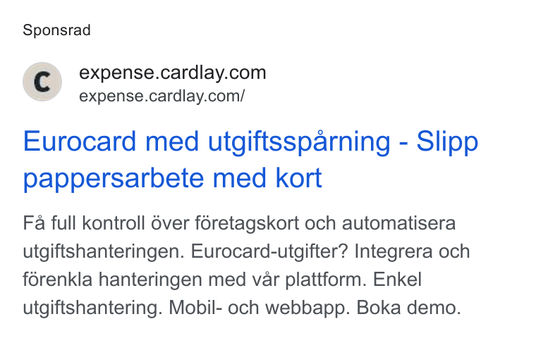 Cardlay ad on Google Ads: ‘” expense.cardlay.com/ Eurocard med utgiftssparning - Slipp pappersarbete med kort Fa full kontroll 6ver foretagskort och automatisera utgiftshanteringen. Eurocard-utgifter? Integrera och forenkla hanteringen med var plattform. Enkel utgiftshantering. Mobil- och webbapp. Boka demo.