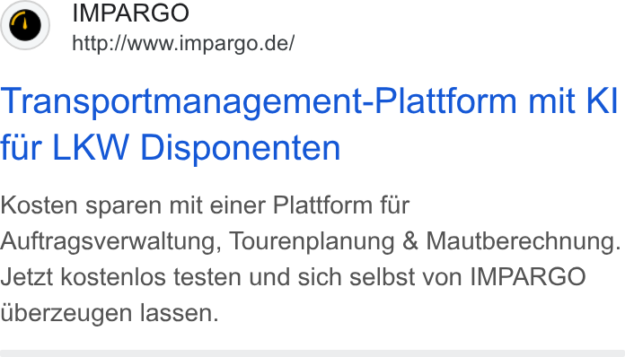 IMPARGO ad on Google Ads: Transportmanagement-Plattform mit KI fur LKW Disponenten Kosten sparen mit einer Plattform fur Auftragsverwaltung, Tourenplanung & Mautberechnung. Jetzt kostenlos testen und sich selbst von IMPARGO uberzeugen lassen.