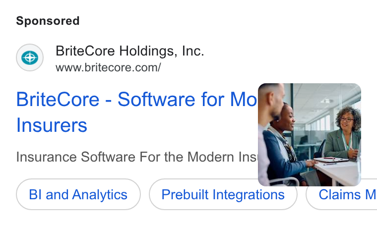 BriteCore ad on Google Ads: Brite Core - Software for Mom Insurers Insurance Software For the Modern Ins BI and Analytics ( Claims M Prebuilt Integrations