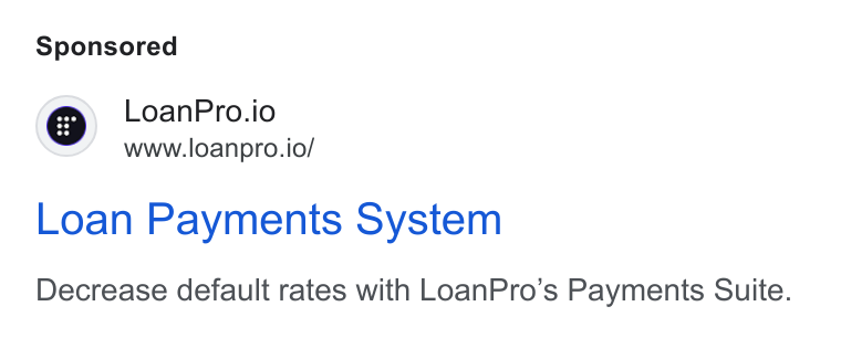 LoanPro ad on Google Ads: Qe ~ Loan Pro.io oo www.loanpro.io/ Loan Payments System Decrease default rates with Loan Pro’s Payments Suite.