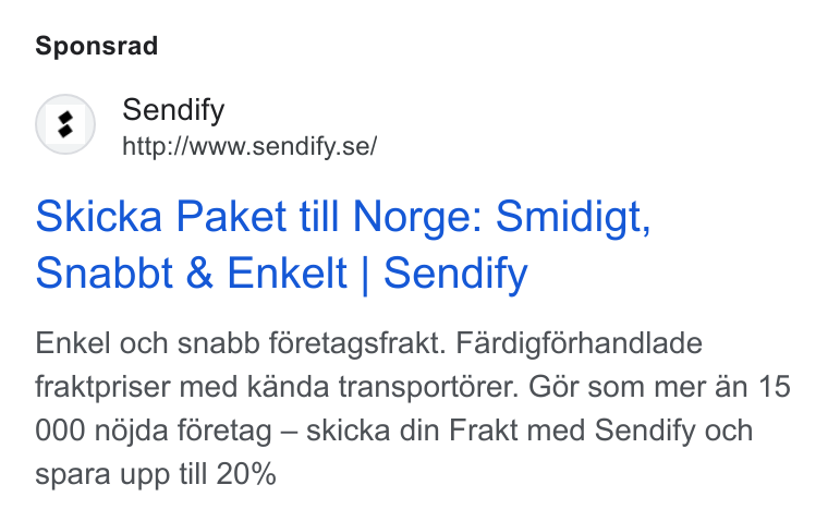Sendify ad on Google Ads: Sponsrad Skicka Paket till Norge: Smidigft, Snabbt & Enkelt | Sendify Enkel och snabb féretagsfrakt. Fardigférhandlade fraktpriser med kanda transportérer. G6r som mer an 15 000 ndjda féretag — skicka din Frakt med Sendify och spara upp till 20%