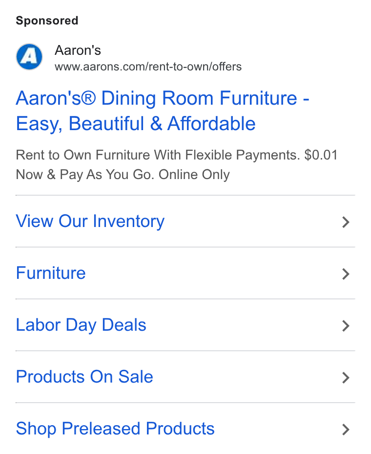 Aaron's ad on Google Ads: Aaron's® Dining Room Furniture - Easy, Beautiful & Affordable Rent to Own Furniture With Flexible Payments. $0.01 Now & Pay As You Go. Online Only View Our Inventory Furniture Labor Day Deals Products On Sale Shop Preleased Products