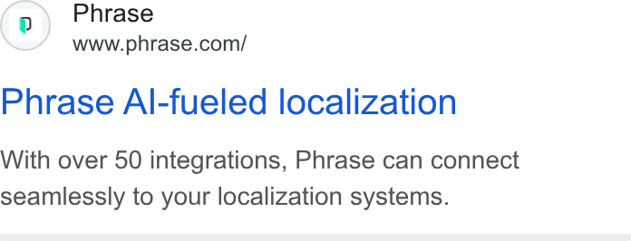 Phrase ad on Google Ads: Phrase Al-fueled localization With over 50 integrations, Phrase can connect seamlessly to your localization systems.
