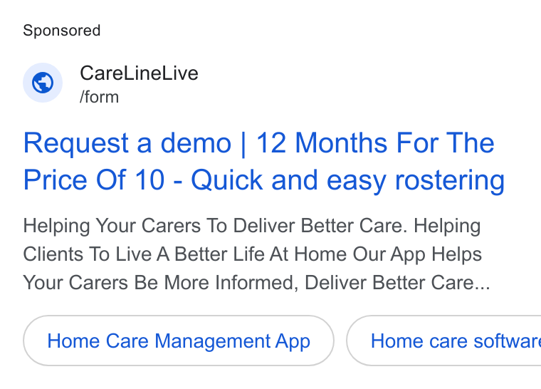 CareLineLive ad on Google Ads: a) rare Line L ve Request a demo | 12 Months For The Price Of 10 - Quick and easy rostering Helping Your Carers To Deliver Better Care. Helping Clients To Live A Better Life At Home Our App Helps Your Carers Be More Informed, Deliver Better Care... Home Care Management App } ( Home care softwar