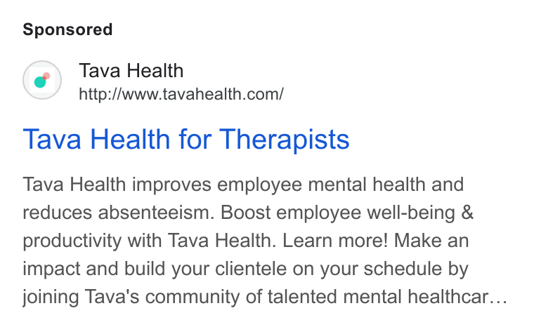 Tava Health ad on Google Ads: Tava Health for Therapists Tava Health improves employee mental health and reduces absenteeism. Boost employee well-being & productivity with Tava Health. Learn more! Make an impact and build your clientele on your schedule by joining Tava's community of talented mental healthcar...