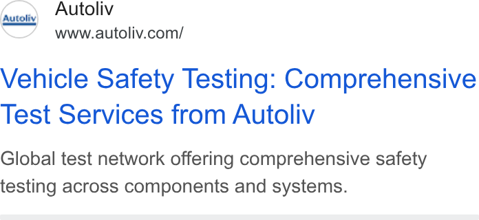 Autoliv ad on Google Ads: Vehicle Safety Testing: Comprehensive Test Services from Autoliv Global test network offering comprehensive safety testing across components and systems.