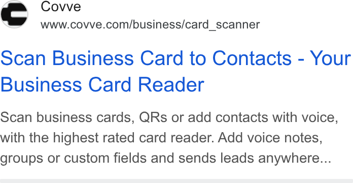 Covve ad on Google Ads: Scan Business Card to Contacts - Your Business Card Reader Scan business cards, QRs or add contacts with voice, with the highest rated card reader. Add voice notes, groups or custom fields and sends leads anywhere...