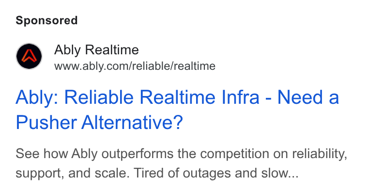 Ably ad on Google Ads: Ably: Reliable Realtime Infra - Need a Pusher Alternative? See how Ably outperforms the competition on reliability, support, and scale. Tired of outages and slow...