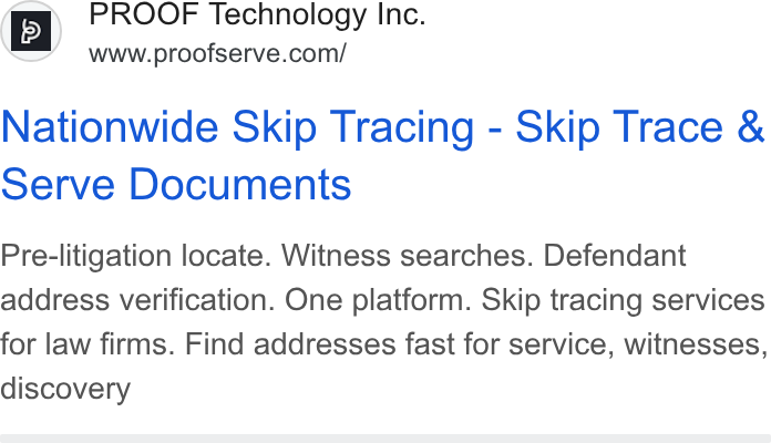 Proof ad on Google Ads: Nationwide Skip Tracing - Skip Trace & serve Documents Pre-litigation locate. Witness searches. Defendant address verification. One platform. Skip tracing services for law firms. Find addresses fast for service, witnesses, discovery