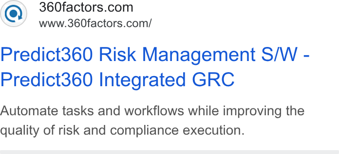 360factors ad on Google Ads: www.360factors.com/ Predict360 Risk Management S/W - Predict360 Integrated GRC Automate tasks and workflows while improving the quality of risk and compliance execution.