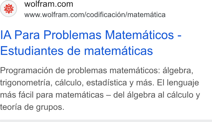 Wolfram ad on Google Ads: www.wolfram.com/codificaci6n/matematica IA Para Problemas Matematicos - Estudiantes de matematicas Programacion de problemas matematicos: algebra, trigonometria, calculo, estadistica y mas. El lenguaje mas facil para matematicas — del algebra al calculo y teoria de grupos.