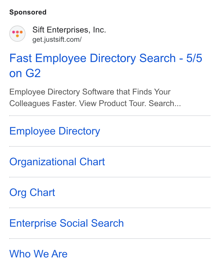 Sift ad on Google Ads: Fast Employee Directory Search - 5/5 on G2 Employee Directory Software that Finds Your Colleagues Faster. View Product Tour. Search... Employee Directory Organizational Chart Org Chart Enterprise Social Search Who We Are