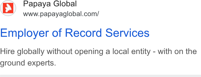 Papaya Global ad on Google Ads: Employer of Record Services Hire globally without opening a local entity - with on the ground experts.