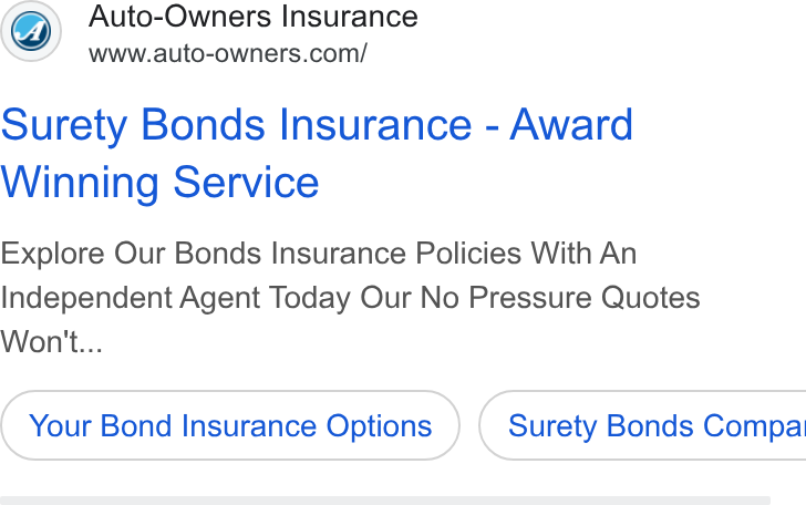 Auto-Owners Insurance ad on Google Ads: Surety Bonds Insurance - Award Winning Service Explore Our Bonds Insurance Policies With An Independent Agent Today Our No Pressure Quotes Won't... Your Bond Insurance Options } ( Surety Bonds Compa
