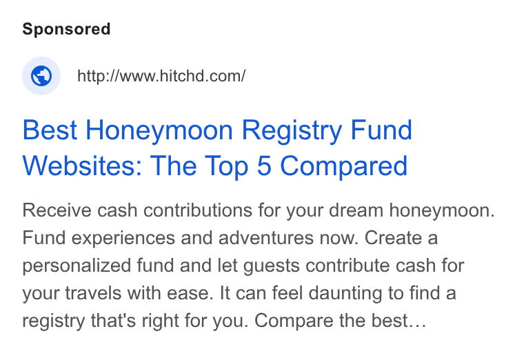 Hitchd ad on Google Ads: Best Honeymoon Registry Fund Websites: The Top 5 Compared Receive cash contributions for your dream honeymoon. Fund experiences and adventures now. Create a personalized fund and let guests contribute cash for your travels with ease. It can feel daunting to find a registry that's right for you. Compare the best...