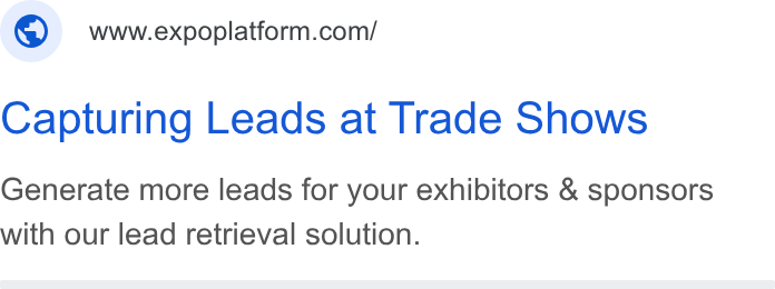 ExpoPlatform ad on Google Ads: Capturing Leads at Trade Shows Generate more leads for your exhibitors & sponsors with our lead retrieval solution.