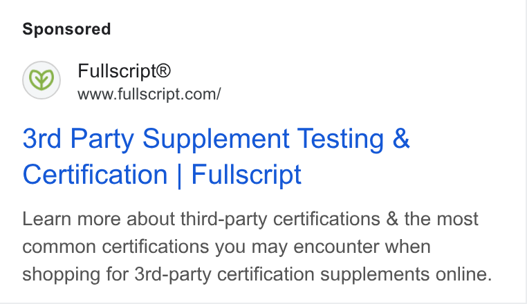 Fullscript ad on Google Ads: 3rd Party Supplement Testing & Certification | Fullscript Learn more about third-party certifications & the most common certifications you may encounter when shopping for 3rd-party certification supplements online.