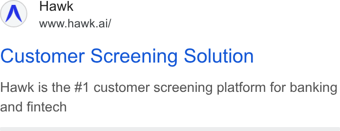 Hawk ad on Google Ads: Hawk www.hawk.ai/ Customer Screening Solution Hawk is the #1 customer screening platform for banking and fintech