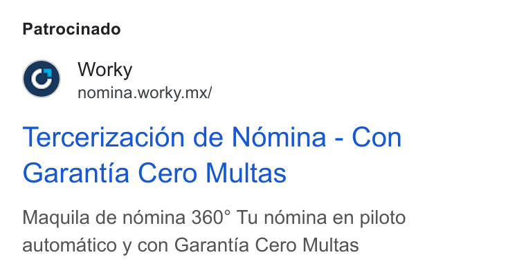 Worky.mx ad on Google Ads: Patrocinado Worky nomina.worky.mx/ Tercerizacion de Nomina - Con Garantia Cero Multas Maquila de nomina 360° Tu némina en piloto automatico y con Garantia Cero Multas